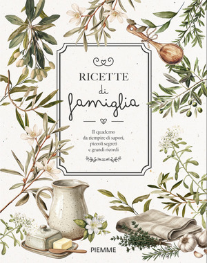 Ricette di famiglia. Il quaderno da riempire di sapori, piccoli segreti e grandi ricordi