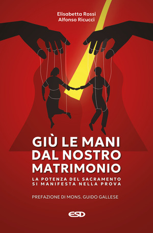 Giù le mani dal nostro matrimonio. La potenza del sacramento si manifesta nella prova