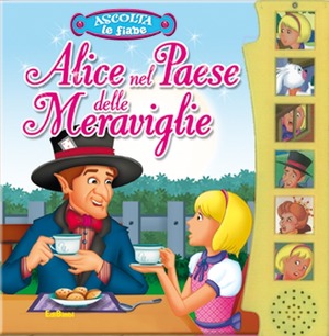 Alice nel paese delle meraviglie. Ascolta le fiabe. Ediz. illustrata