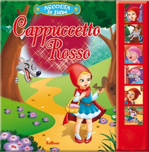Cappuccetto Rosso. Ascolta le fiabe. Ediz. illustrata