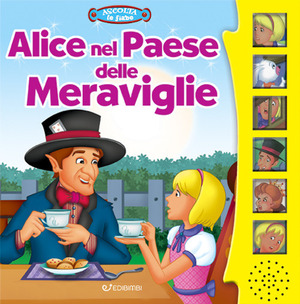 Alice nel paese delle meraviglie. Ascolta le fiabe. Ediz. a colori