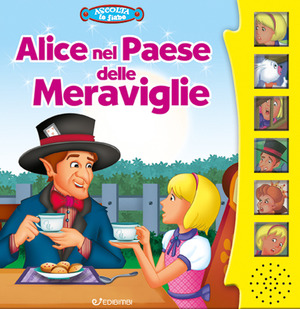 Alice nel paese delle meraviglie. Ascolta le fiabe. Ediz. a colori