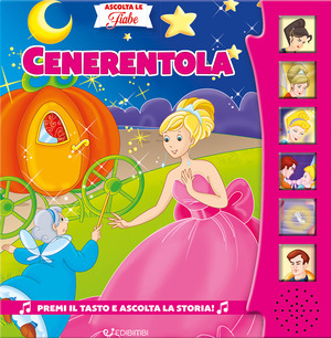 Cenerentola. Ascolta le fiabe. Ediz. a colori