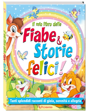 Il mio libro delle fiabe & storie felici. Fiabe serene. Ediz. a colori