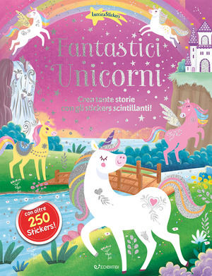 Fantastici unicorni. Luccicastickers. Ediz. a colori