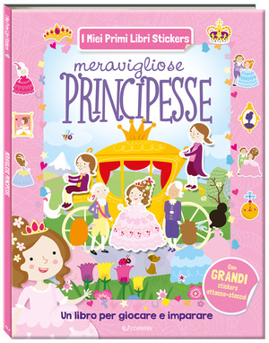 Meravigliose principesse. I miei primi libri stickers. Ediz. a colori