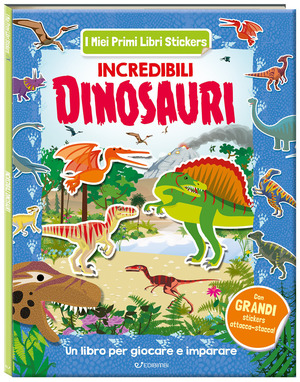 Incredibili dinosauri. I miei primi libri stickers. Ediz. a colori