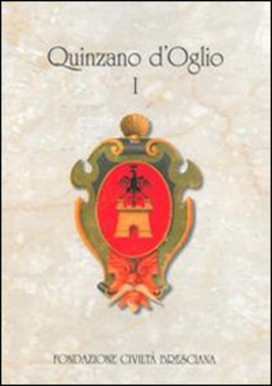 Quinzano d'Oglio. Dalle origini ai giorni nostri storia, personaggi, arte economia lingua e tradizioni