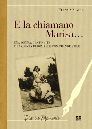 E la chiamavano Marisa. Una donna, cento vite e la grinta di domarle con grande stile