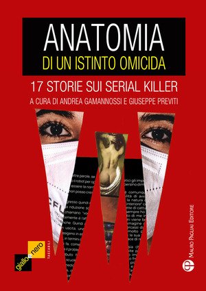 Anatomia di un istinto omicida. 17 storie sui serial killer