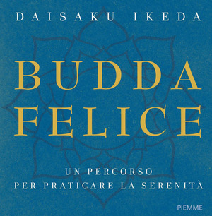 Budda felice. Un percorso per praticare la serenità. Ediz. a colori