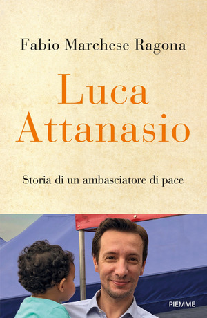 Luca Attanasio. Storia di un ambasciatore di pace Luca Attanasio. Storia di un ambasciatore di pace