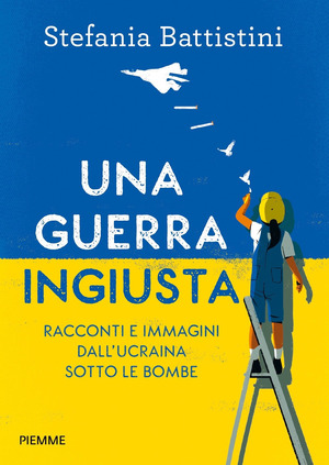 Una guerra ingiusta. Racconti e immagini dall'Ucraina sotto le bombe Una guerra ingiusta. Racconti e immagini dall'Ucraina sotto le bombe
