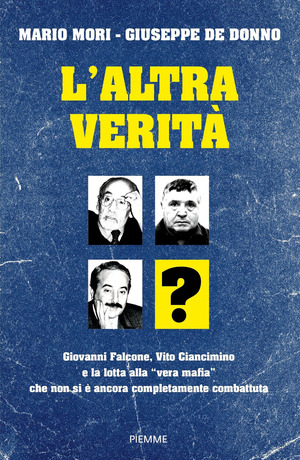 L' altra verità. Giovanni Falcone, Vito Ciancimino e la lotta alla «vera mafia» che non si è ancora completamente combattuta