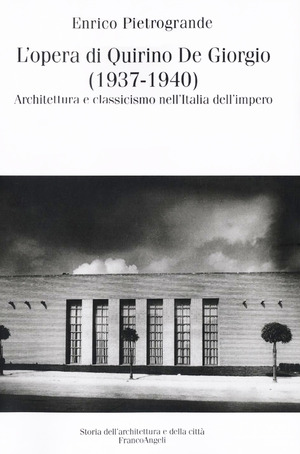L' opera di Quirino De Giorgio (1937-1940). Architettura e classicismo nell'Italia dell'impero