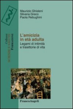 L' amicizia in età adulta. Legami di intimità e traiettorie di vita