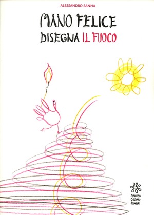 Mano felice disegna il fuoco. Ediz. illustrata