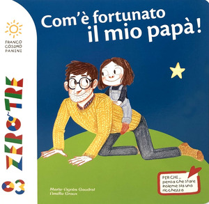 Com'è fortunato il mio papà! Ediz. a colori