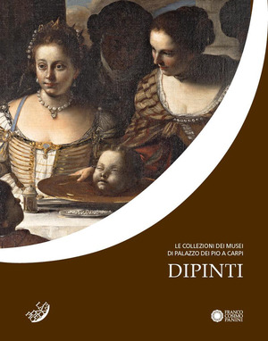 Le collezioni dei Musei di Palazzo dei Pio a Carpi. Dipinti