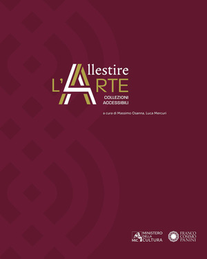 Allestire l'arte. Collezioni accessibili. Ediz. a colori