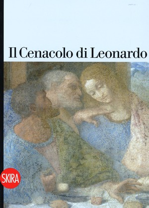 Il Cenacolo di Leonardo. Guida. Ediz. a colori
