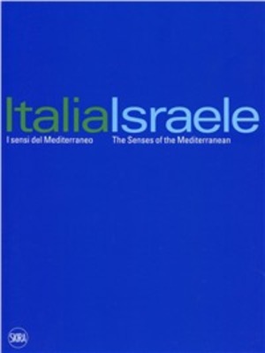 Italia-Israele i sensi del Mediterraneo. Ediz. illustrata