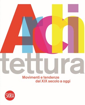 Architettura movimenti e tendenze dal XIX secolo a oggi. Ediz. illustrata