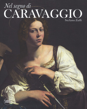 Nel segno di Caravaggio. Ediz. a colori