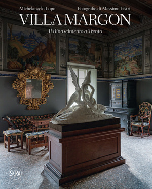 Villa Margon. Il Rinascimento a Trento. Ediz. a colori