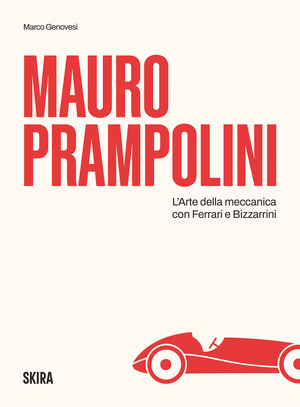 Mauro Prampolini. L'arte della meccanica, con Ferrari e Bizzarrini
