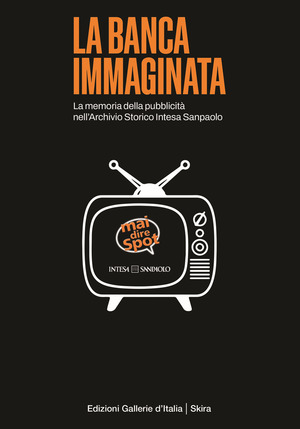 La banca immaginata. La memoria della pubblicità nell'Archivio Storico Intesa Sanpaolo