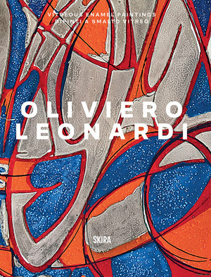 Oliviero Leonardi. Dipinti a smalto vitreo-Vitreous enamel paintings. Ediz. illustrata