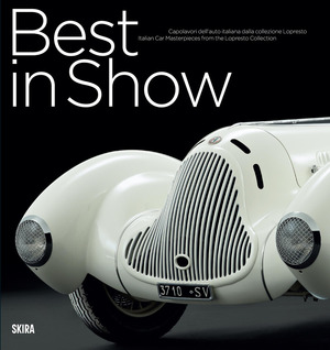 Best in show. Capolavori dell'auto italiana dalla collezione Lopresto. Ediz. italiana e inglese