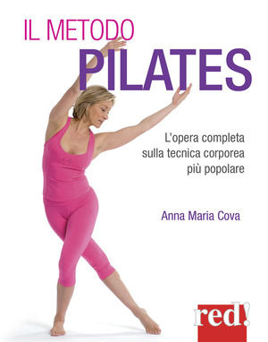 Il metodo pilates. L'opera completa sulla tecnica corporea più popolare