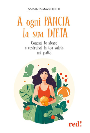 A ogni pancia la sua dieta. Conosci te stesso e costruisci la tua salute nel piatto