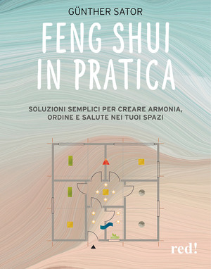 Feng Shui in pratica. Soluzioni semplici per creare armonia, ordine e salute nei tuoi spazi