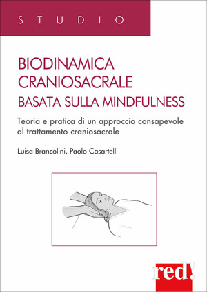 Biodinamica craniosacrale basata sulla mindfulness. Teoria e pratica di un approccio consapevole al trattamento craniosacrale