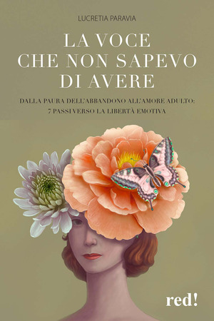 La voce che non sapevo di avere. Dalla paura dell'abbandono all'amore adulto: 7 passi verso la libertà emotiva