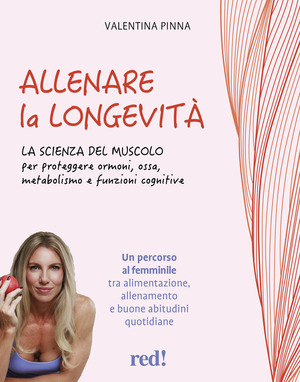 Allenare la longevità. Un percorso al femminile per costruire salute fisica e mentale attraverso muscoli, nutrizione e stile di vita. Ediz. a colori