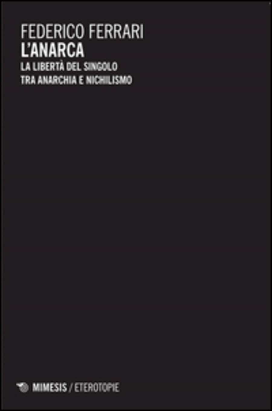 L' anarca. La libertà del singolo tra anarchia e nichilismo