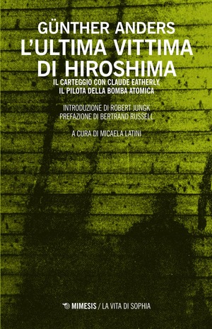 L' ultima vittima di Hiroshima. Il carteggio con Claude Eatherly, il pilota della bomba atomica