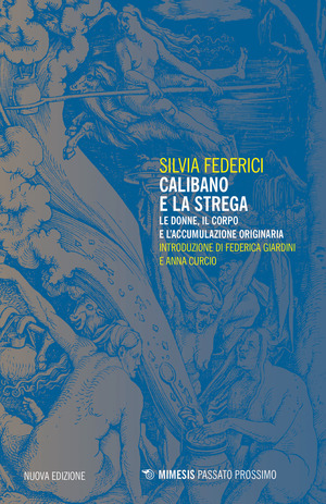 Calibano e la strega. Le donne, il corpo e l'accumulazione originaria Calibano e la strega. Le donne, il corpo e l'accumulazione originaria