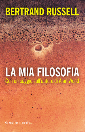 La mia filosofia. Con un saggio sull’autore di Alan Wood