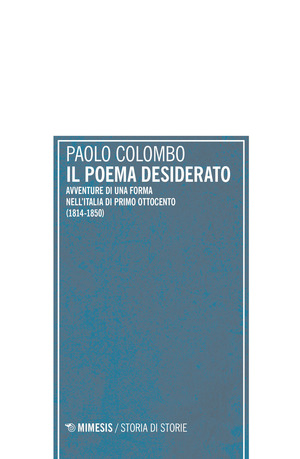 Il poema desiderato. Avventure di una forma nell'Italia del primo ottocento (1804-1850)