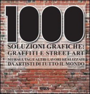 Mille soluzioni grafiche. Graffiti e street art. Ediz. illustrata