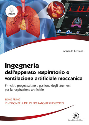 Ingegneria dell'apparato respiratorio e ventilazione artificiale meccanica. Principi, progettazione e gestione degli strumenti per la respirazione artificiale