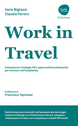 Work in Travel. Competenze, strategie HR e opportunità professionali per evolvere nell'Hospitality