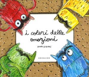 I colori delle emozioni. Ediz. illustrata