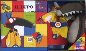 Il lupo che voleva essere un supereroe. Amico lupo. Ediz. a colori. Con gadget