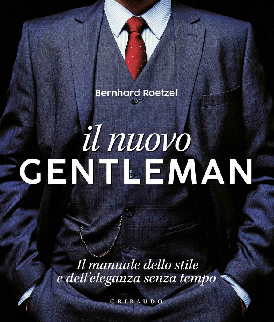 Il nuovo gentleman. Il manuale dello stile e dell'eleganza senza tempo. Ediz. a colori
